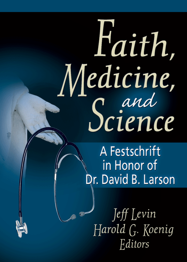 Jeff Levin, Ph.D. Faith, Medicine, and Science